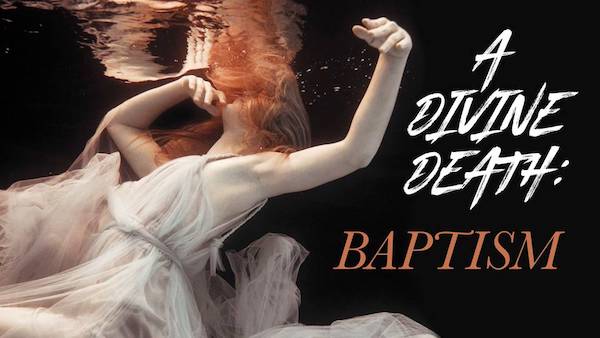 A Divine Death: Baptism