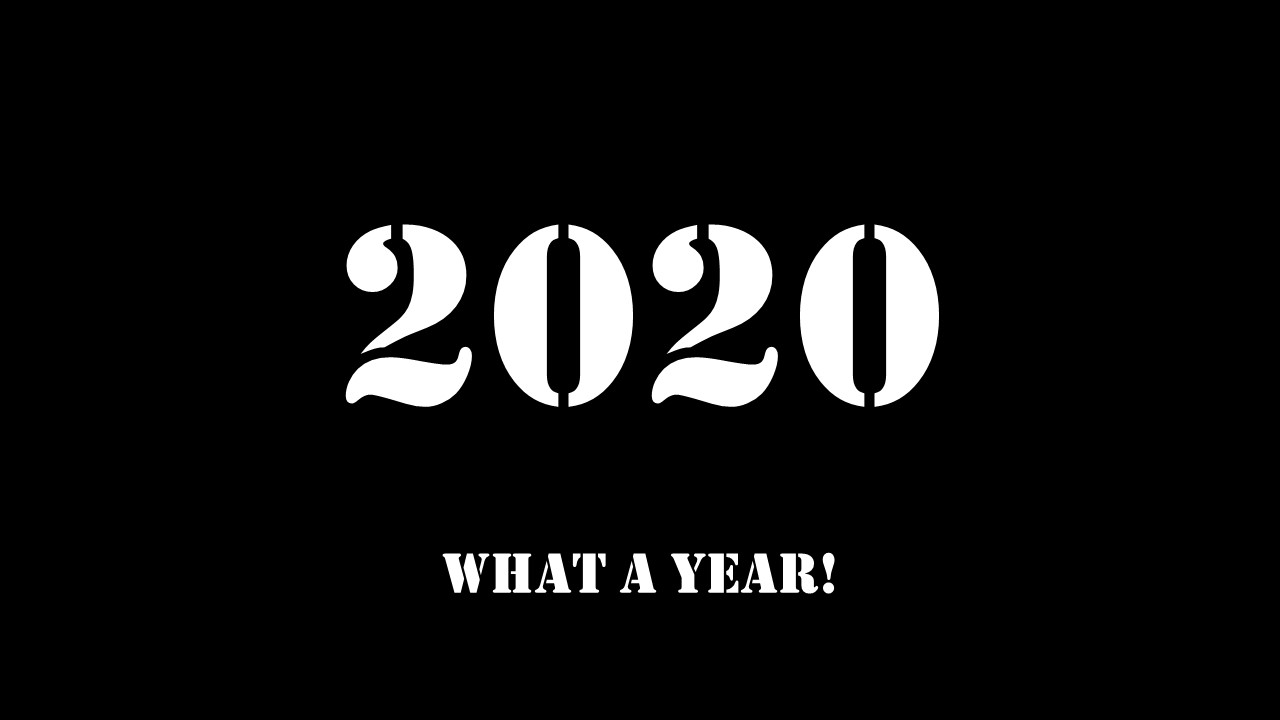 2020 - What a Year!