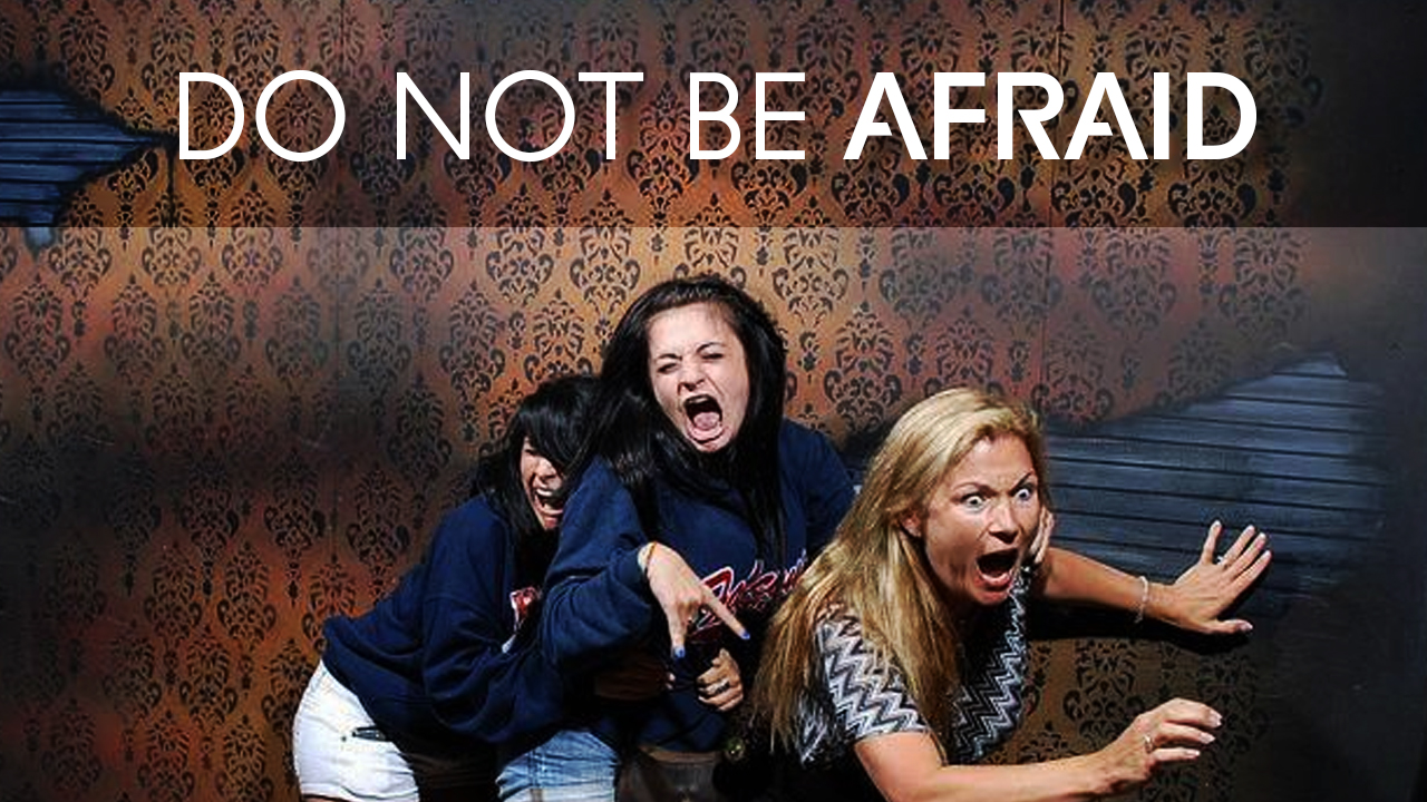 Do Not Be Afraid