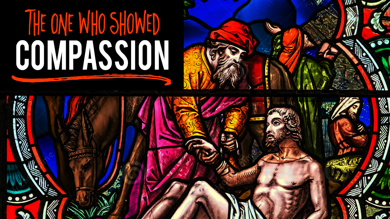 The One Who Showed Compassion - Luke 10