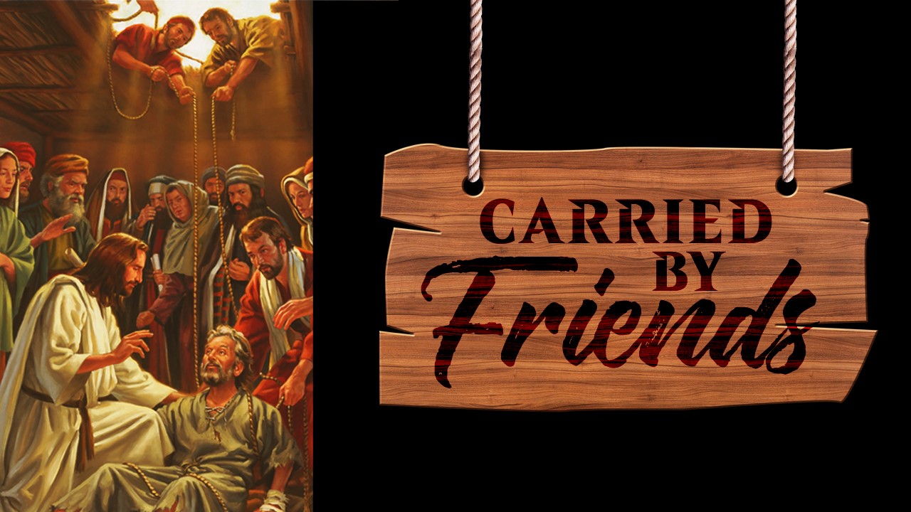 Carried By Friends - Mark 2:1-12