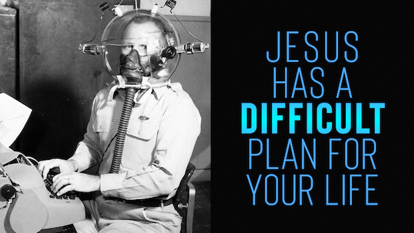 Jesus Has a Difficult Plan for Your Life